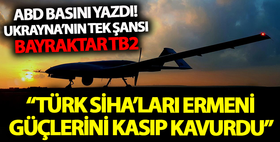 ABD basınından Türk SİHA'larına övgüler! 'Ukrayna’nın Rusya’ya karşı tek şansı Bayraktar TB2’ler'