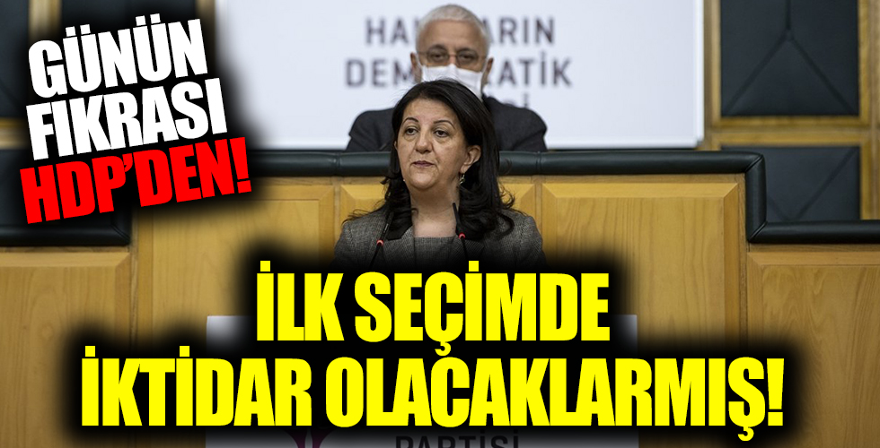 Günün fıkrası HDP'den! İlk seçimde iktidar olacaklarmış