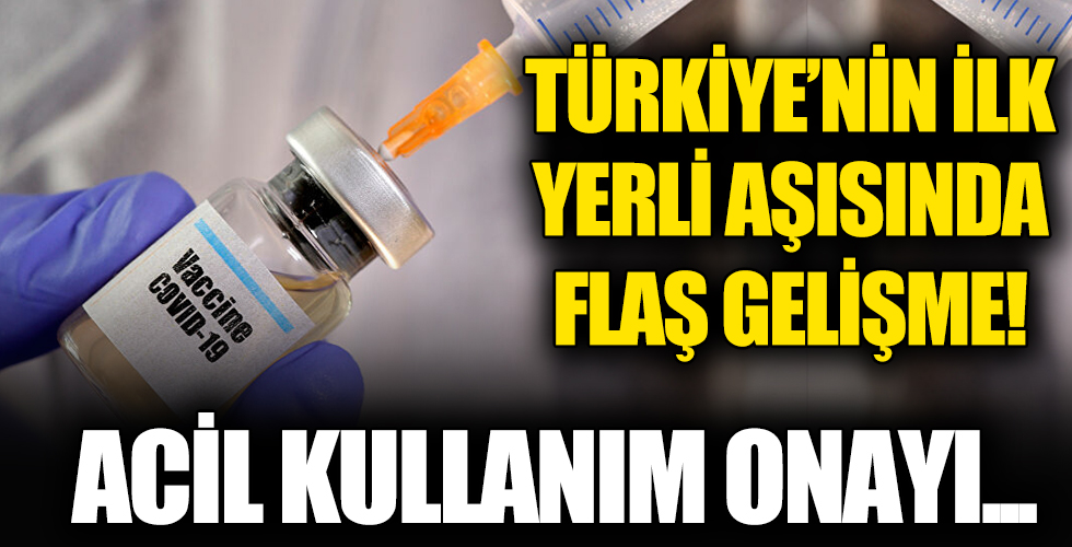 Türkiye'nin ilk yerli aşısında flaş gelişme! Acil kullanım onayı...