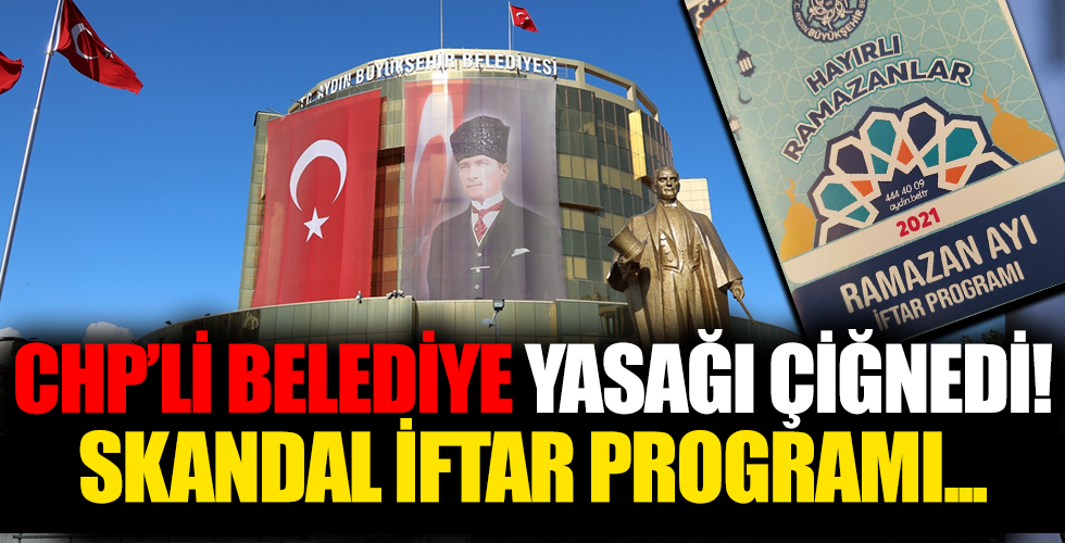 CHP’li Aydın Büyükşehir Belediyesi yasaklara uymadı iftar programı düzenledi