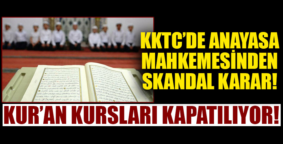 KKTC'den skandal karar! Kur'an kursları kapatılıyor!