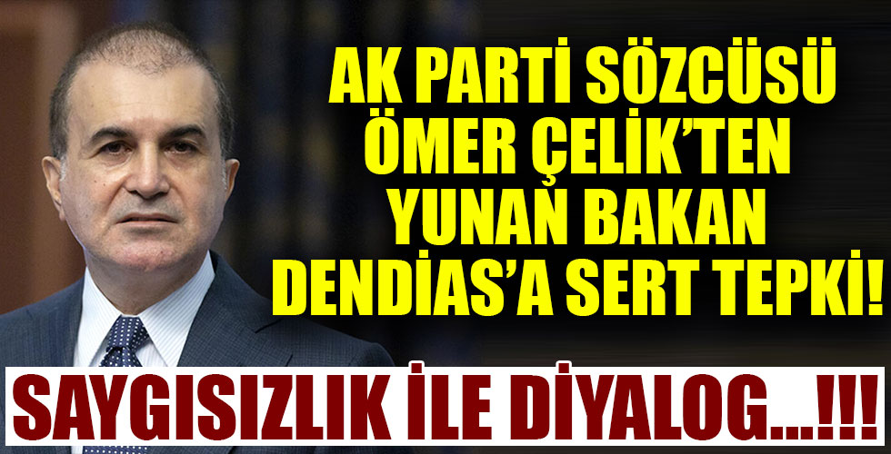 Ömer Çelik'ten Yunan Bakan Dendias'a sert tepki!