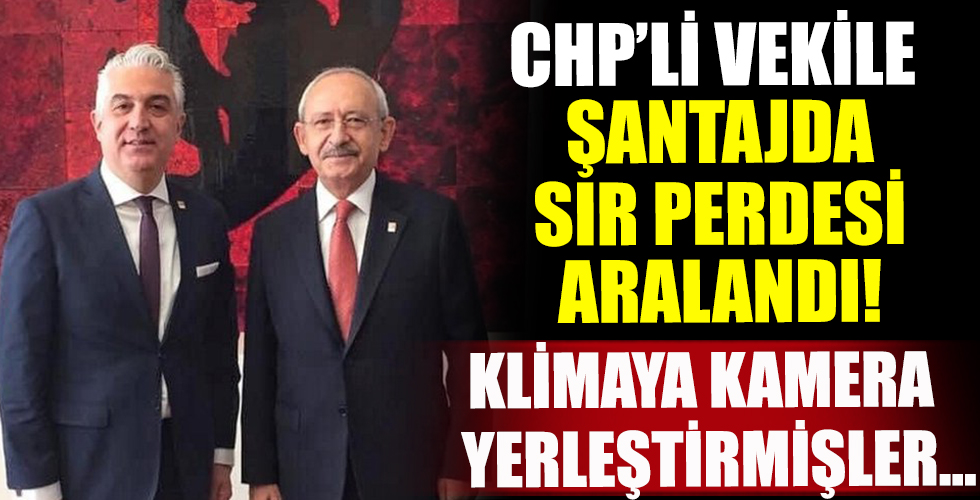 CHP'li vekile tuzağın sır perdesi aralandı!