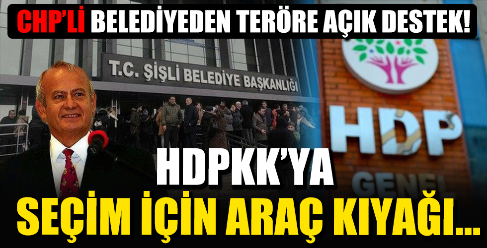CHP'li Şişli Belediyesi'nden terörün siyasi ayağı HDP'ye araç kıyağı