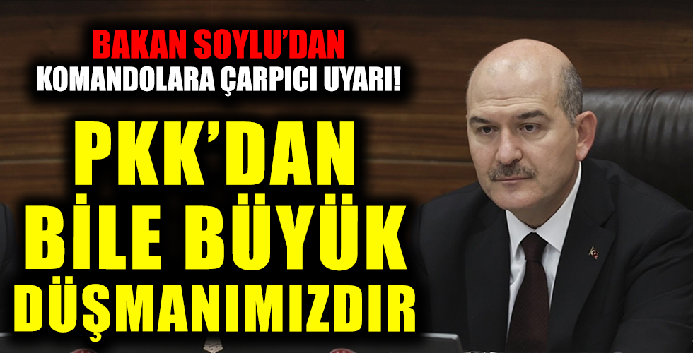 İçişleri Bakanı Süleyman Soylu: PKK'dan bile büyük düşmanımızdır...