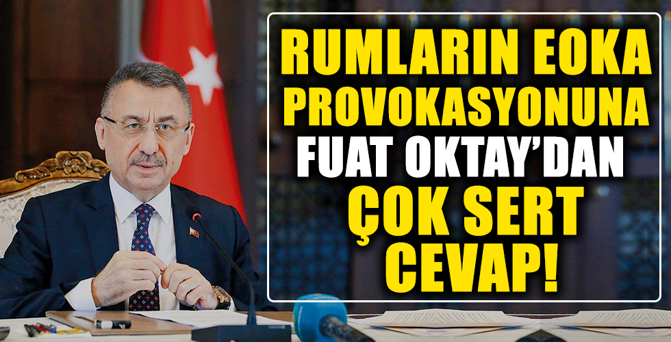 Rumların EOKA provokasyonuna Fuat Oktay'dan çok sert cevap