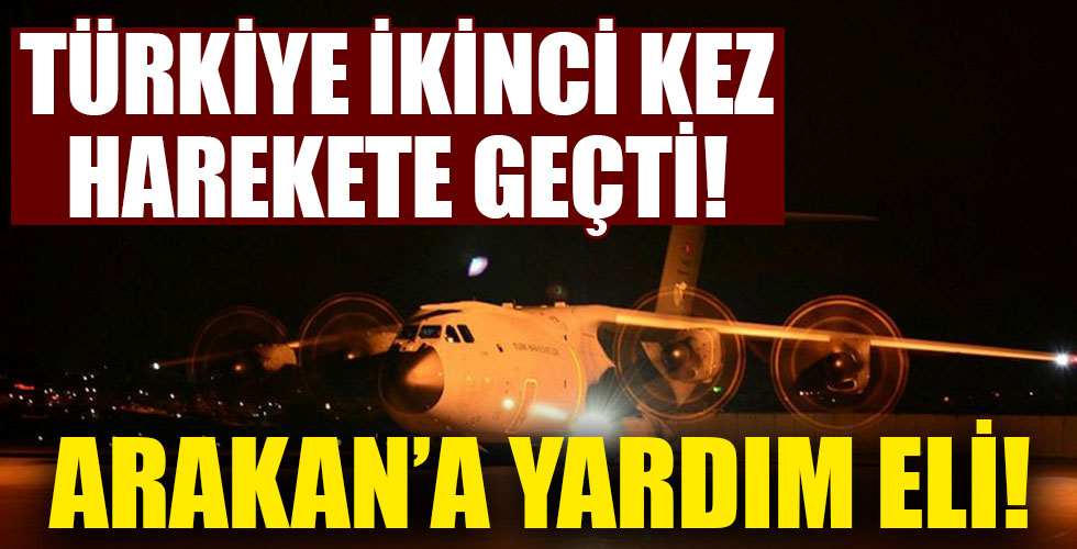 Türkiye'den Arakanlılara ikinci yardım uçağı!