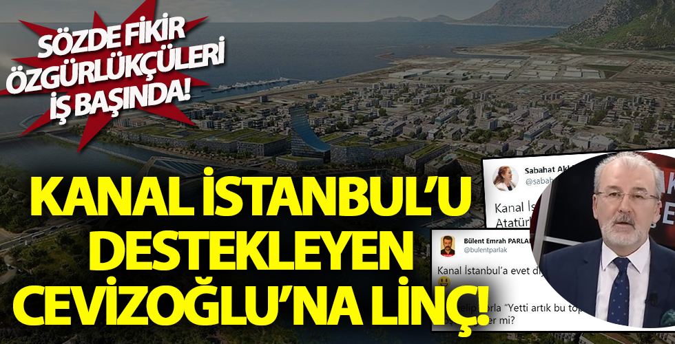 alin sizde fikir ozgurlugu savunuculari solaklardan kanal istanbul u destekleyen cevizoglu na linc