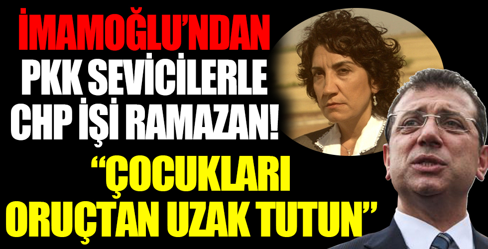 İmamoğlu'ndan PKK sevicilerle CHP işi Ramazan!