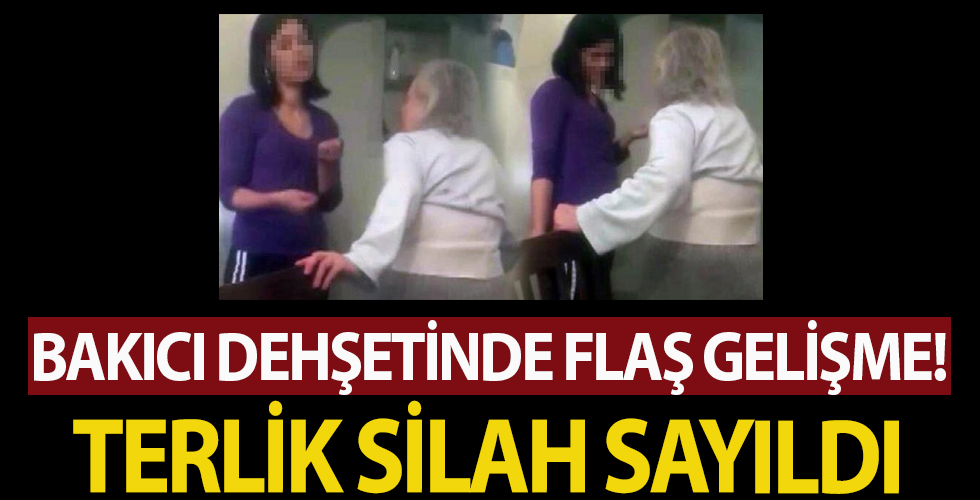 Görüntüler dehşete düşürmüştü! Bakıcı şiddetinde flaş gelişme: Terlik silah sayıldı