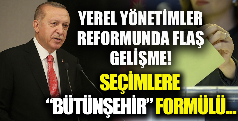 Yerel seçimler için 'bütünşehir' uygulaması! Yerel yönetimler reformunda son dakika gelişmesi