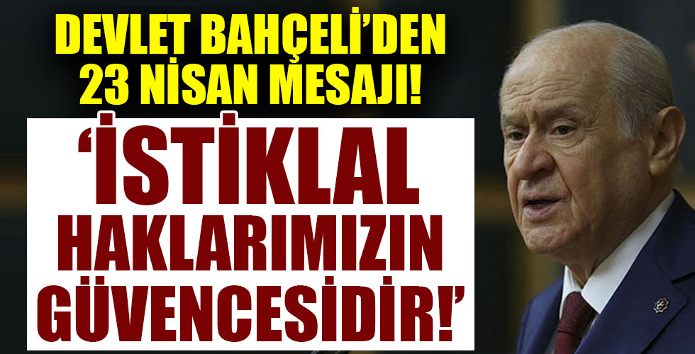 Devlet Bahçeli'den 23 Nisan mesajı!