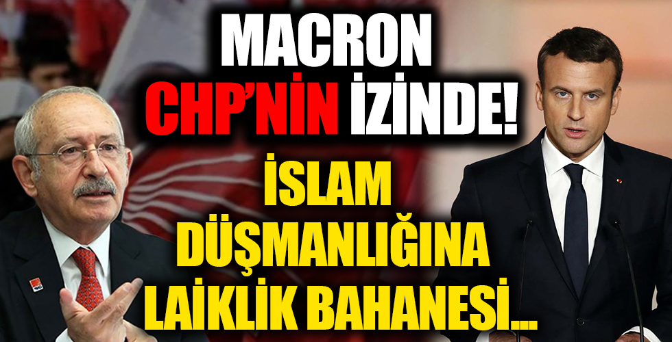 İslam düşmanı Macron CHP’nin izini takip ediyor