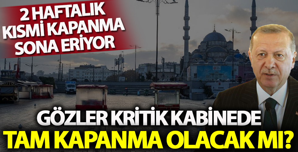 Tam kapanma olacak mı? Gözler kritik kabinede