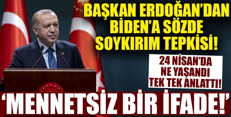 Başkan Erdoğan'dan Biden'ın sözde soykırım sözlerine sert tepki!