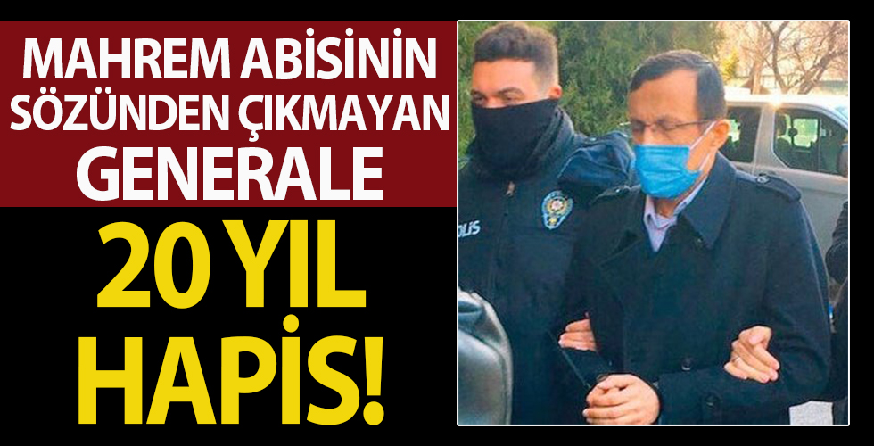 Mahrem abisinin sözünden çıkmayan generale 20 yıl hapis!