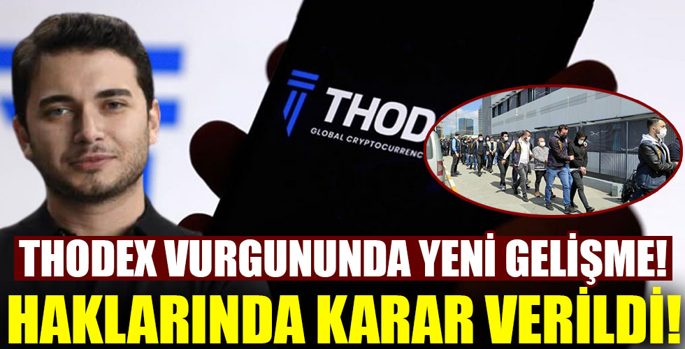 Thodex vurgununda yeni perde! Haklarında karar verildi!