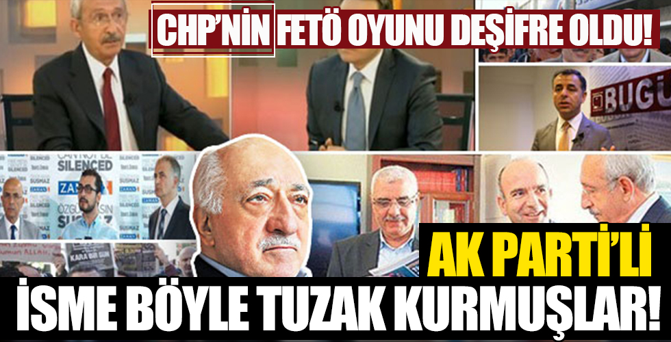 AK Partili o isme, CHP’liler tıpkı ruh ikizi FETÖ taktiğiyle tuzak kurmuşlar