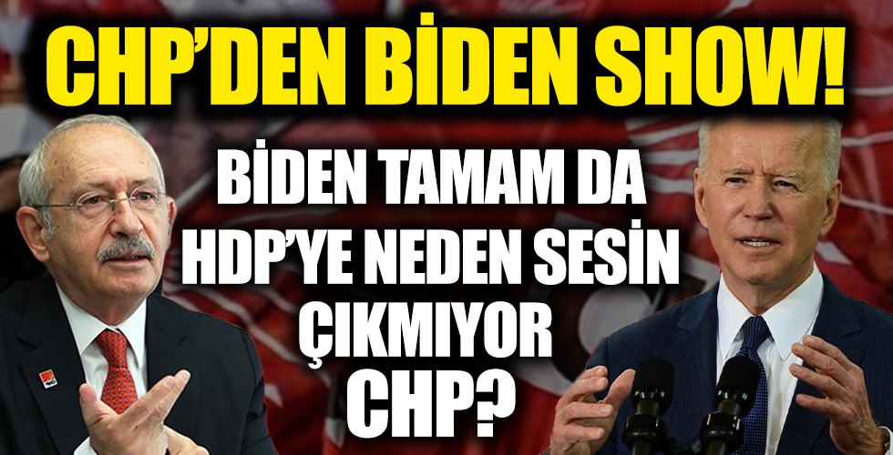 Biden tamam da HDP’ye neden sessizsin? CHP'den Biden show!