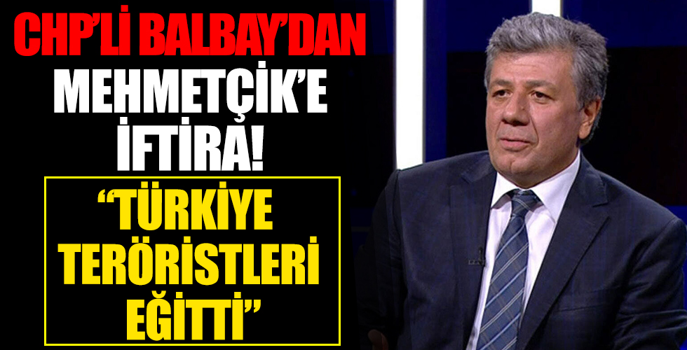 CHP’li Balbay’dan Türkiye’ye 'teröristleri eğitti' iftirası