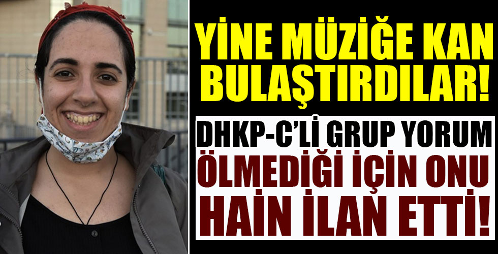 Grup Yorum, Dilan Ekin'i ölmediği için 'hain' ilan etti