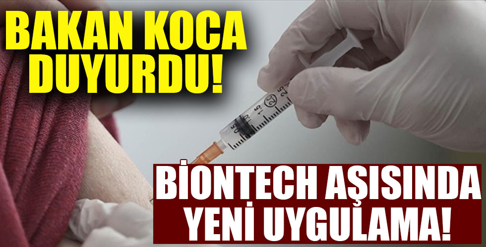Bakan Koca duyurdu! Biontech aşısında yeni uygulama!