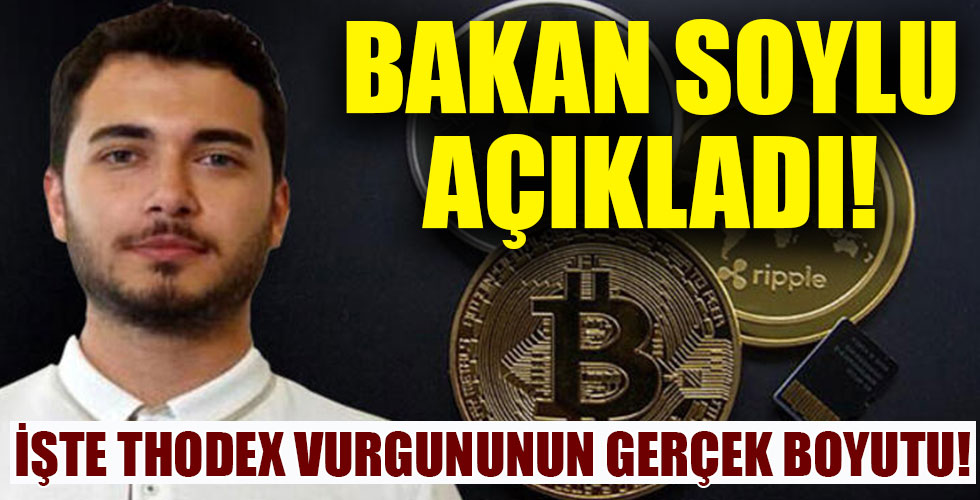 Bakan Soylu açıkladı! İşte Thodex vurgununun gerçek boyutu!