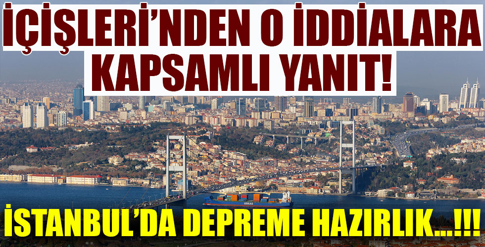 İçişleri'nden o iddialara kapsamlı yanıt! İstanbul'da depreme hazırlık!