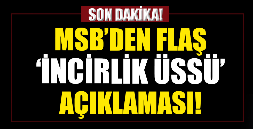 MSB'den 'İncirlik Üssü' açıklaması! 'Türk üssüdür'