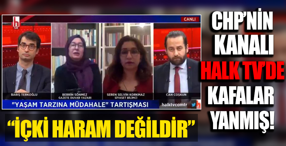 CHP'nin kanalı Halk TV'de Berrin Sönmez'den skandal sözler: İçki haram değildir