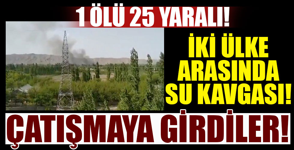 İki ülke arasında su kavgası! 1 ölü 25 yaralı!