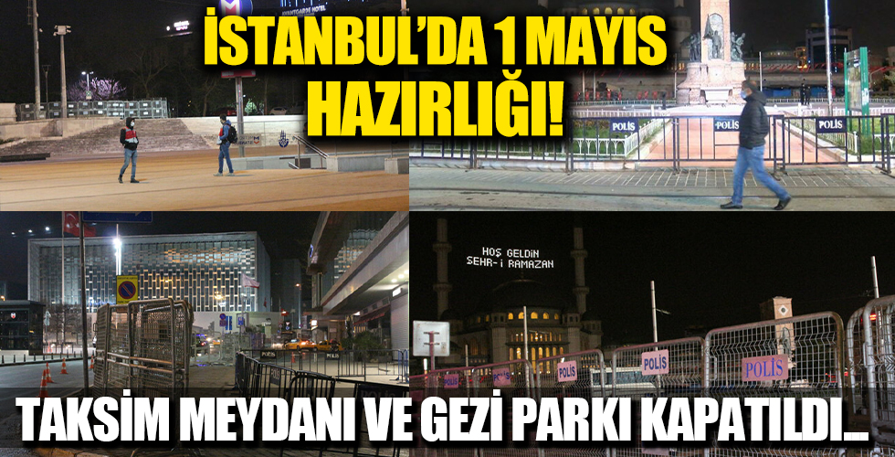 İstanbul'da 1 Mayıs için güvenlik hazırlığı: Taksim Meydanı ve Gezi Parkı bariyerlerle kapatıldı