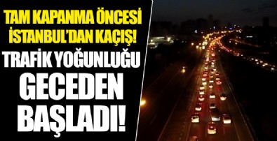 Tam kapanma öncesi İstanbul'da trafik yoğunluğu geceden başladı!