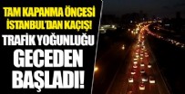 Tam kapanma öncesi İstanbul'da trafik yoğunluğu geceden başladı!