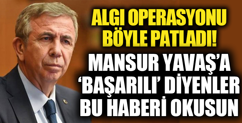 Algı operasyonu patladı! Mansur Yavaş'a 'başarılı' diyenler bu habere iyi baksın