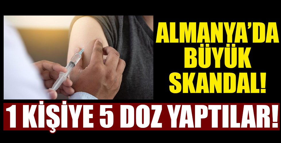 Almanya'da skandal! 1 Kişiye 5 doz yaptılar!