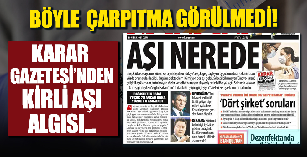 Böyle çarpıtma görülmedi! Karar'dan kirli aşı algısı