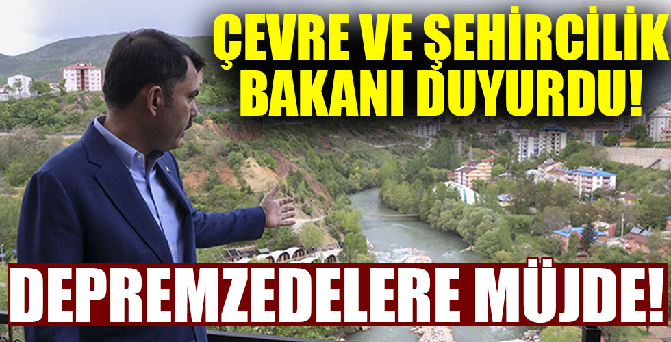 Çevre ve Şehircilik Bakanı Murat Kurum duyurdu! Depremzedelere müjde!