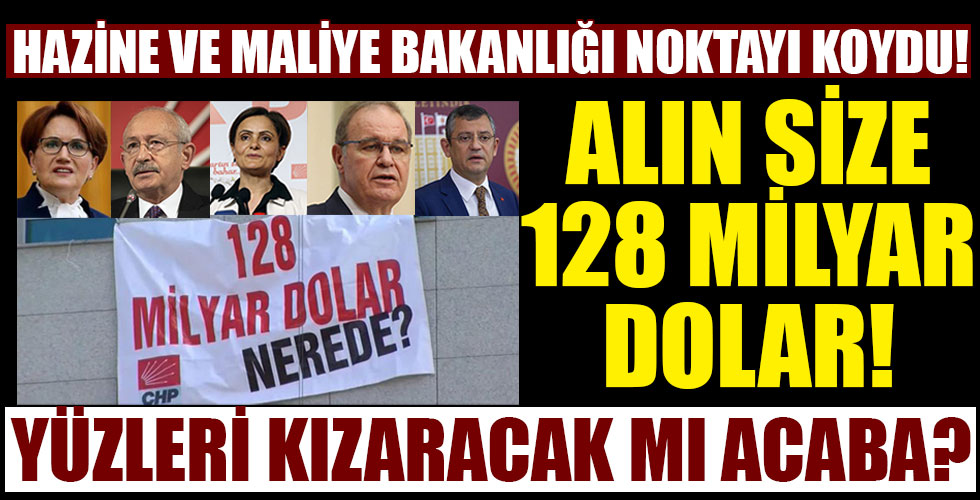 CHP'nin '128 milyar dolar' yalanına Hazine ve Maliye Bakanlığı noktayı koydu!