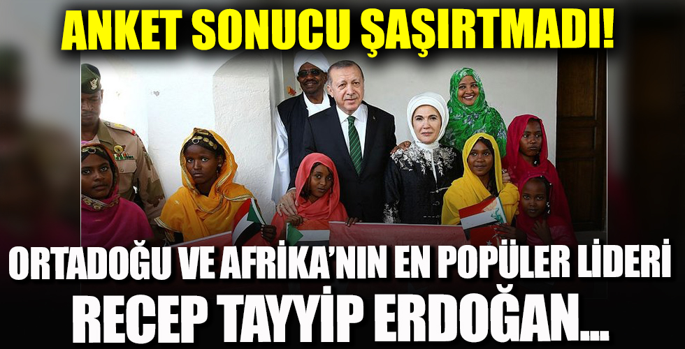 Ortadoğu ve Afrika’nın en popüler lideri Recep Tayyip Erdoğan