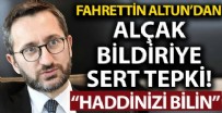 Fahrettin Altun'dan hükümeti hedef alan küstah bildiriye sert tepki: Haddinizi bilin, o Türkiye eskide kaldı