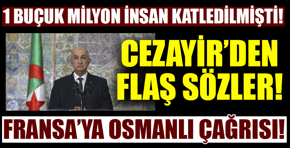 Cezayir'den Fransa'ya Osmanlı çağrısı!
