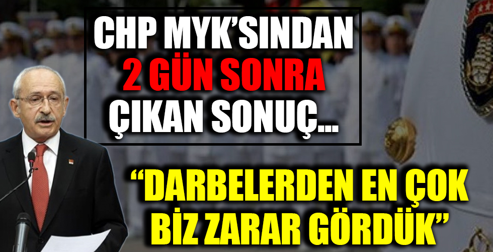 CHP MYK'sından çıkan sonuç: Darbelerden en çok CHP zarar gördü