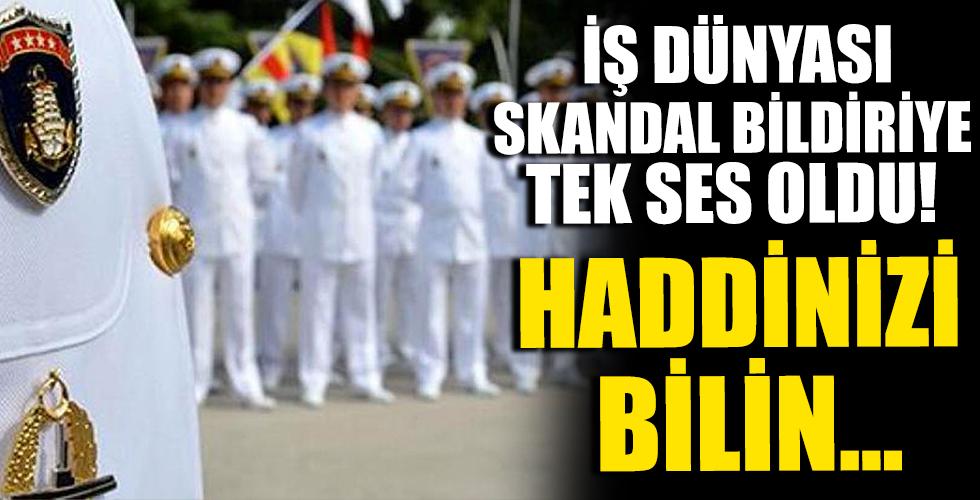 İş dünyasından darbe imalı bildiriye sert tepki: İstikrarı hedef aldılar