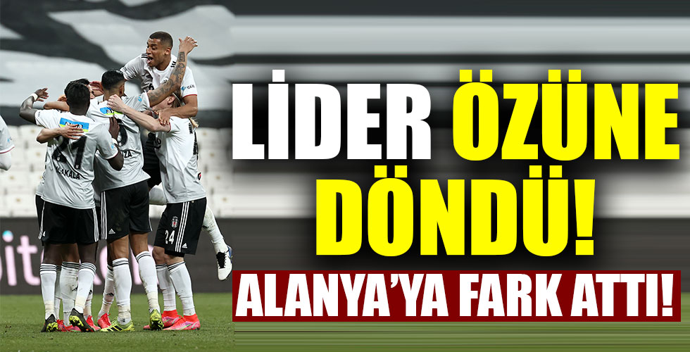 Beşiktaş Alanya'ya fark attı!