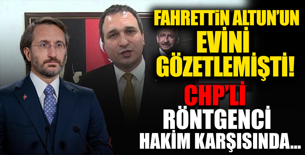 CHP Üsküdar İlçe Başkanı Suat Özçağdaş hakim karşısında! İletişim Başkanı Altun'un evini fotoğraflamıştı