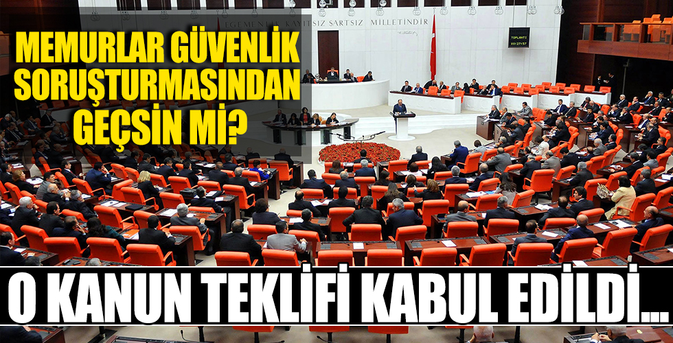 Güvenlik soruşturması teklifinin 7 maddesi kabul edildi