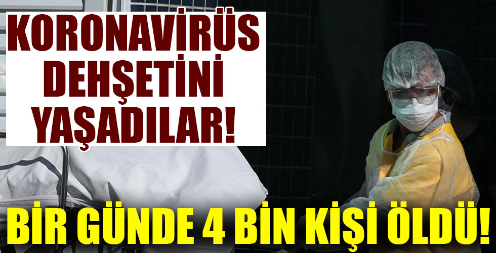 Koronavirüs dehşetini yaşadılar! Bir günde 5 bin kişi öldü!