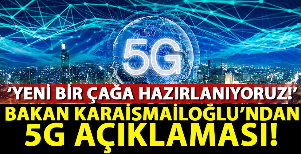 Bakan Karaismailoğlu'ndan 5G açıklaması!