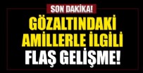 MUSTAFA ŞENTOP - Gözaltındaki amirallerle ilgili son dakika gelişmesi